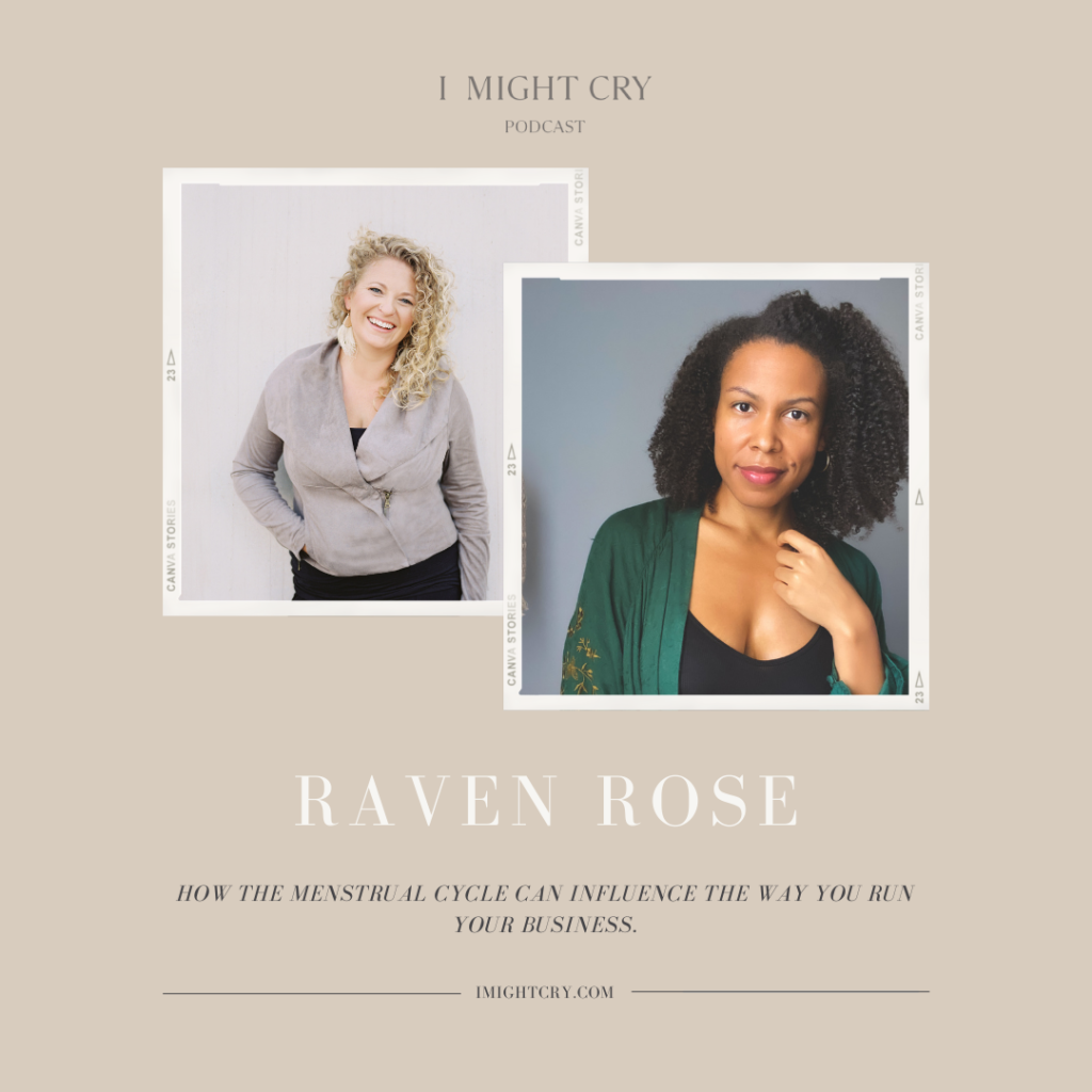 raven rose, menstrual cycle, women in business, I might cry podcast